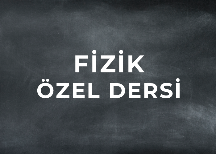 FİZİK ÖZEL DERSİ